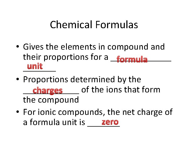 Chemical Formulas • Gives the elements in compound and their proportions for a _______
