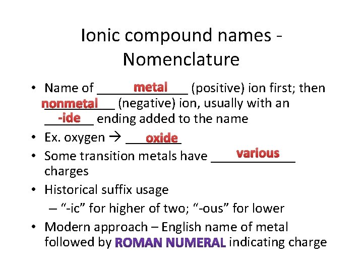 Ionic compound names Nomenclature metal • Name of _______ (positive) ion first; then _____