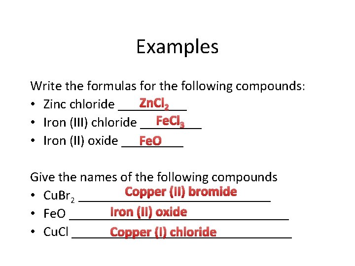 Examples Write the formulas for the following compounds: Zn. Cl 2 • Zinc chloride