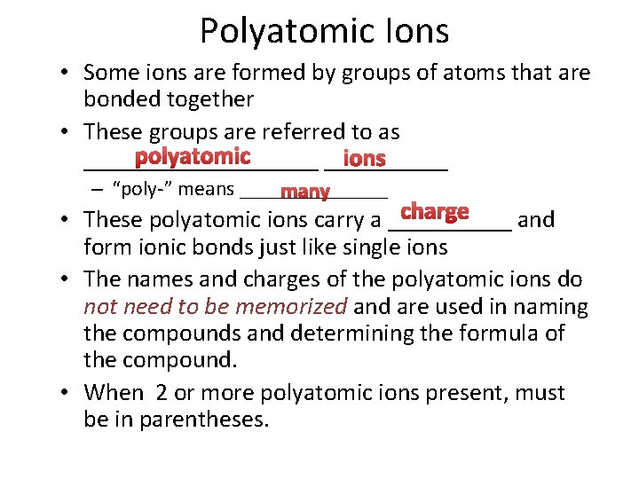 Polyatomic Ions • Some ions are formed by groups of atoms that are bonded