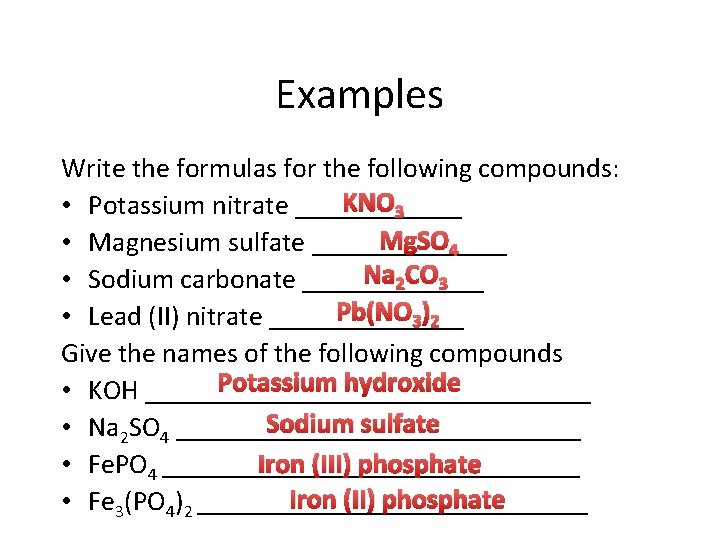 Examples Write the formulas for the following compounds: KNO 3 • Potassium nitrate ______