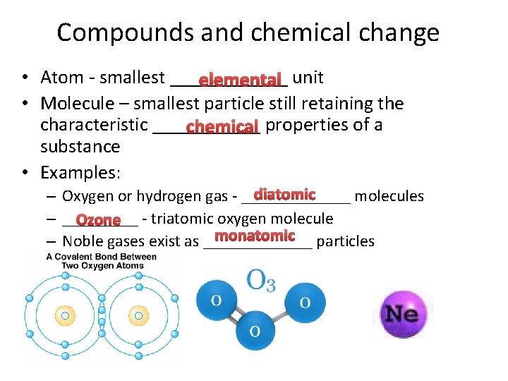 Compounds and chemical change • Atom - smallest ______ elemental unit • Molecule –
