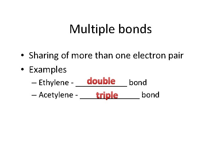 Multiple bonds • Sharing of more than one electron pair • Examples double bond