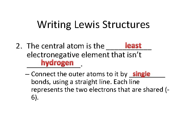 Writing Lewis Structures least 2. The central atom is the ______ electronegative element that