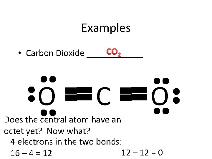 Examples CO 2 • Carbon Dioxide ______ O C O Does the central atom