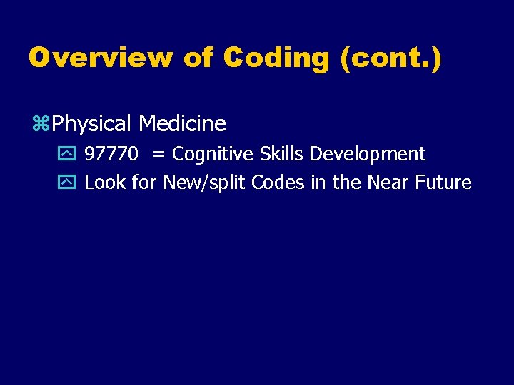 Overview of Coding (cont. ) z. Physical Medicine y 97770 = Cognitive Skills Development