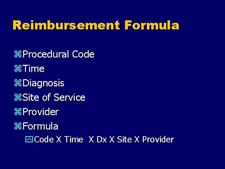 Reimbursement Formula z. Procedural Code z. Time z. Diagnosis z. Site of Service z.