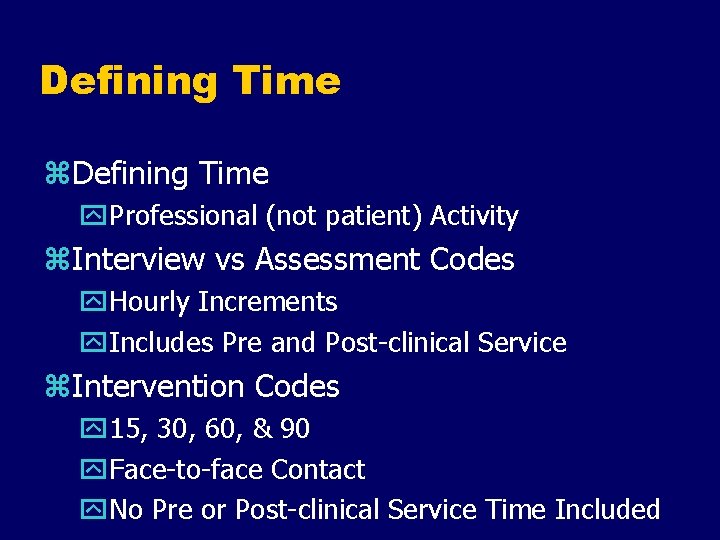 Defining Time z. Defining Time y. Professional (not patient) Activity z. Interview vs Assessment