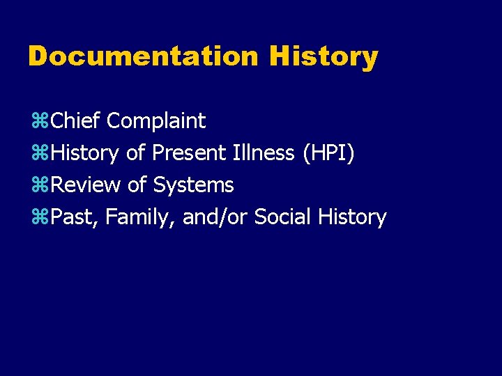 Documentation History z. Chief Complaint z. History of Present Illness (HPI) z. Review of