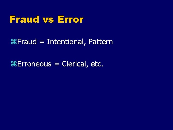 Fraud vs Error z. Fraud = Intentional, Pattern z. Erroneous = Clerical, etc. 