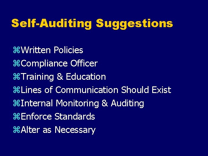 Self-Auditing Suggestions z. Written Policies z. Compliance Officer z. Training & Education z. Lines