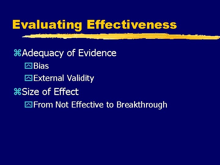 Evaluating Effectiveness z. Adequacy of Evidence y. Bias y. External Validity z. Size of