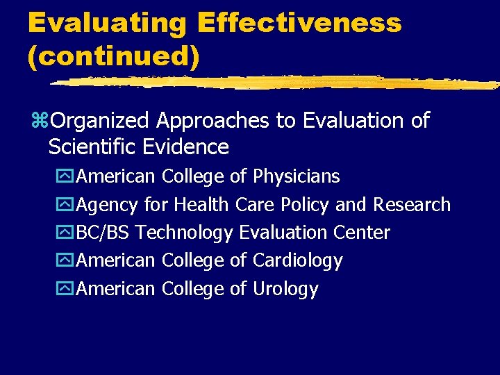 Evaluating Effectiveness (continued) z. Organized Approaches to Evaluation of Scientific Evidence y. American College
