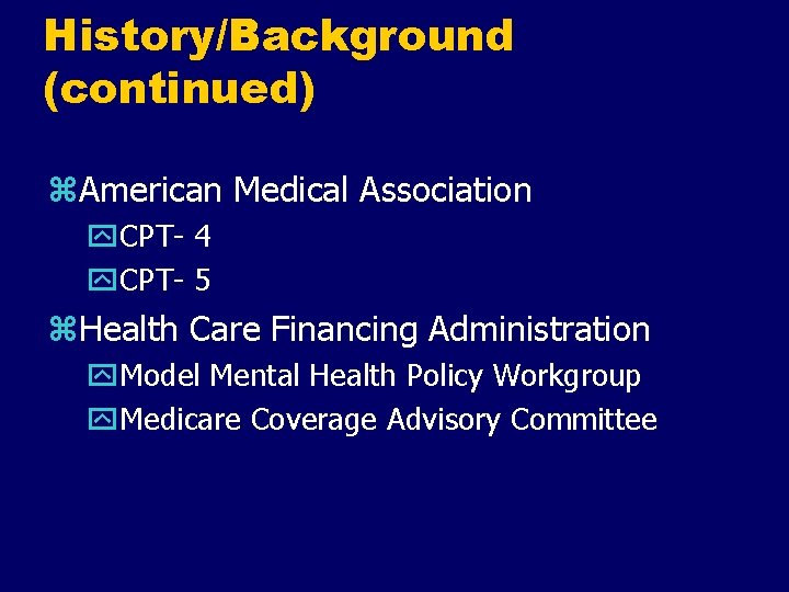 History/Background (continued) z. American Medical Association y. CPT- 4 y. CPT- 5 z. Health