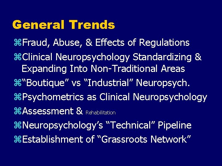 General Trends z. Fraud, Abuse, & Effects of Regulations z. Clinical Neuropsychology Standardizing &