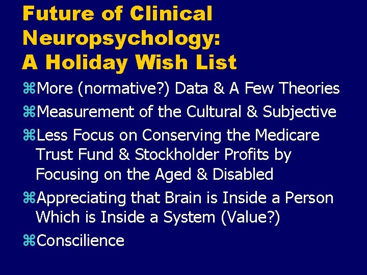 Future of Clinical Neuropsychology: A Holiday Wish List z. More (normative? ) Data &