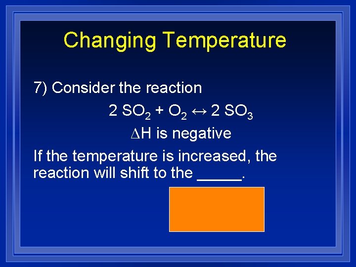 Changing Temperature 7) Consider the reaction 2 SO 2 + O 2 ↔ 2