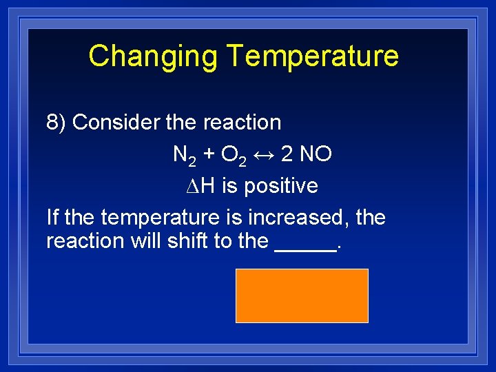 Changing Temperature 8) Consider the reaction N 2 + O 2 ↔ 2 NO