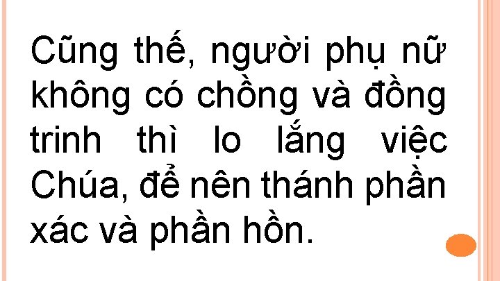 Cũng thế, người phụ nữ không có chồng và đồng trinh thì lo lắng