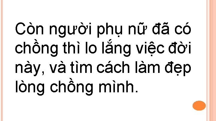 Còn người phụ nữ đã có chồng thì lo lắng việc đời này, và