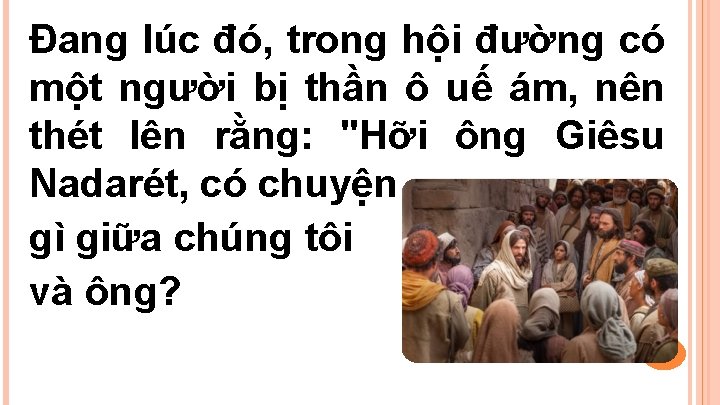 Ðang lúc đó, trong hội đường có một người bị thần ô uế ám,