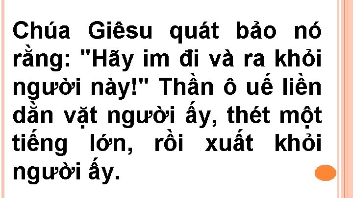 Chúa Giêsu quát bảo nó rằng: "Hãy im đi và ra khỏi người này!"