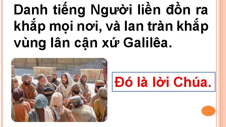 Danh tiếng Người liền đồn ra khắp mọi nơi, và lan tràn khắp vùng