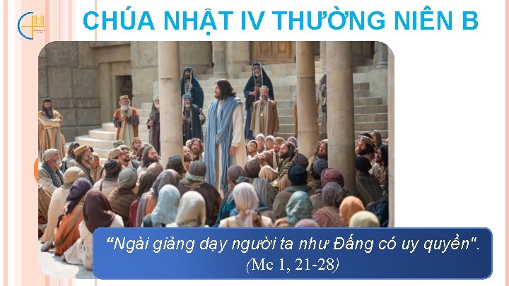 CHÚA NHẬT IV THƯỜNG NIÊN B “Ngài giảng dạy người ta như Ðấng có