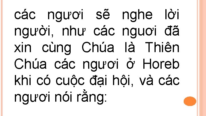 các ngươi sẽ nghe lời người, như các nguơi đã xin cùng Chúa là