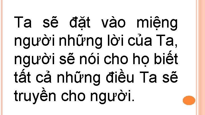 Ta sẽ đặt vào miệng người những lời của Ta, người sẽ nói cho