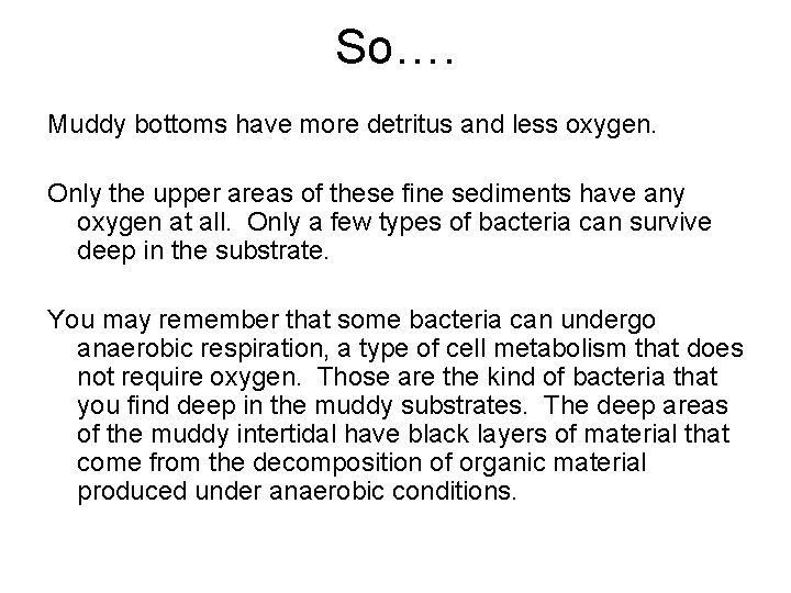 So…. Muddy bottoms have more detritus and less oxygen. Only the upper areas of