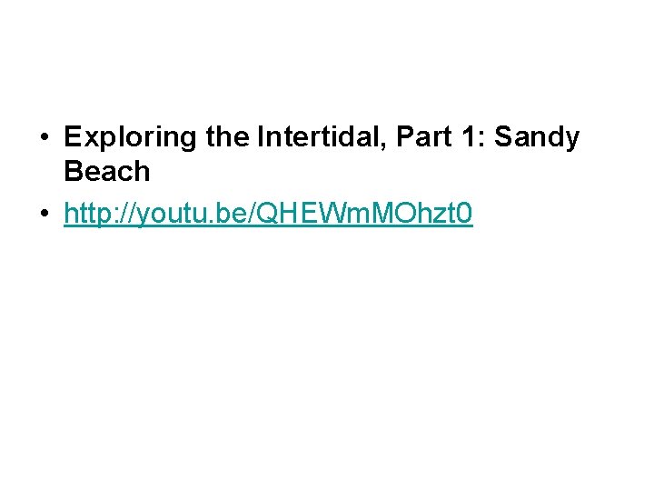  • Exploring the Intertidal, Part 1: Sandy Beach • http: //youtu. be/QHEWm. MOhzt
