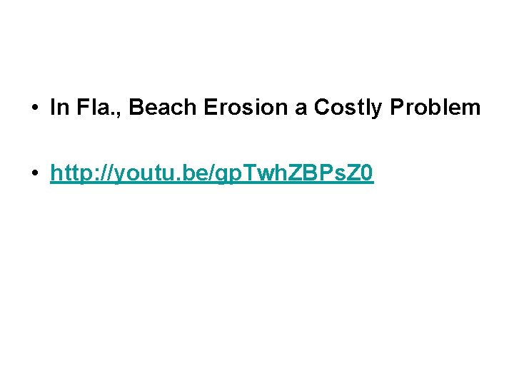  • In Fla. , Beach Erosion a Costly Problem • http: //youtu. be/gp.