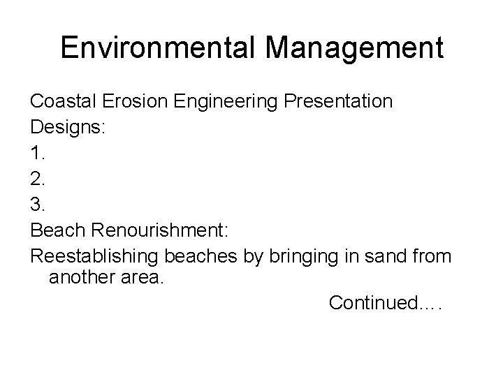 Environmental Management Coastal Erosion Engineering Presentation Designs: 1. 2. 3. Beach Renourishment: Reestablishing beaches