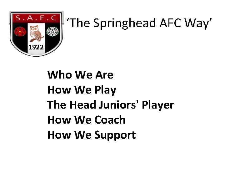 ‘The Springhead AFC Way’ 1922 Who We Are How We Play The Head Juniors'