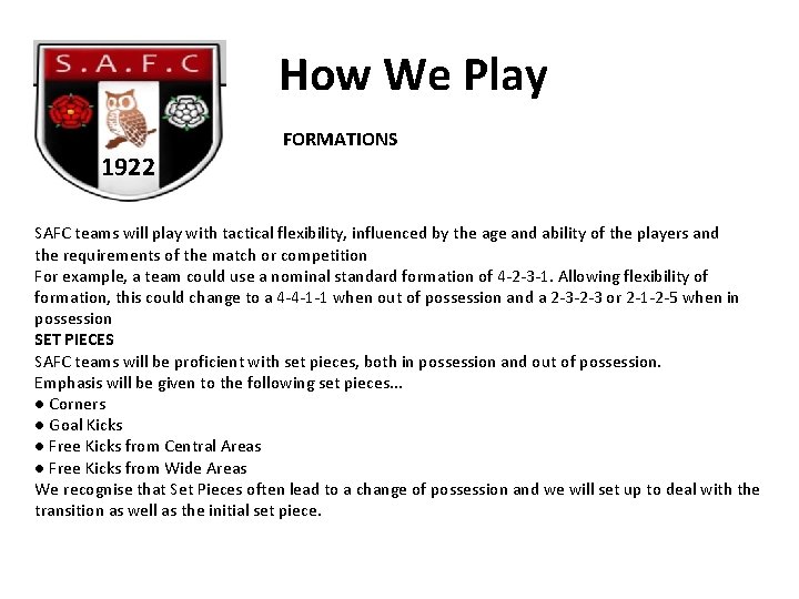 How We Play 1922 FORMATIONS SAFC teams will play with tactical flexibility, influenced by