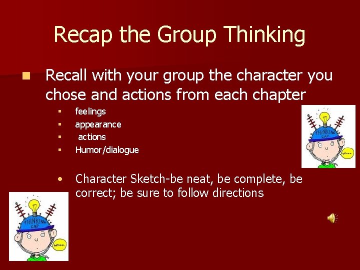 Recap the Group Thinking n Recall with your group the character you chose and
