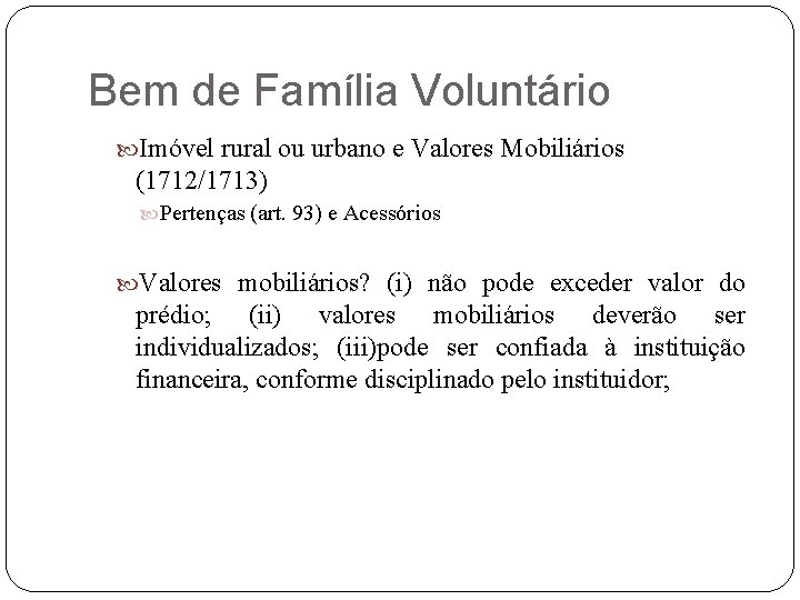 Bem de Família Voluntário Imóvel rural ou urbano e Valores Mobiliários (1712/1713) Pertenças (art.