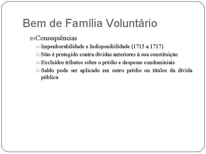 Bem de Família Voluntário Consequências Impenhorabilidade e Indisponibilidade (1715 a 1717) Não é protegido