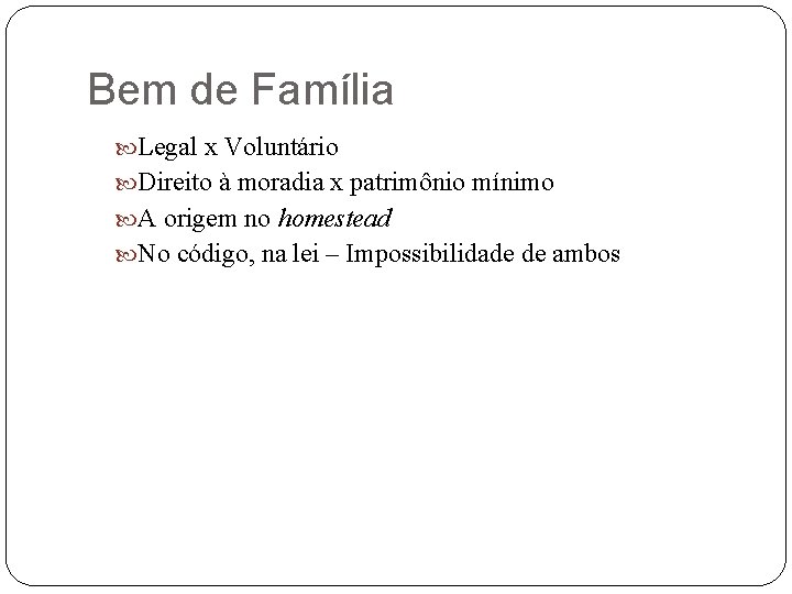 Bem de Família Legal x Voluntário Direito à moradia x patrimônio mínimo A origem