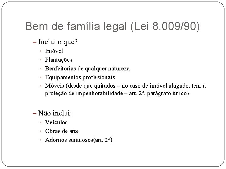 Bem de família legal (Lei 8. 009/90) – Inclui o que? • Imóvel •