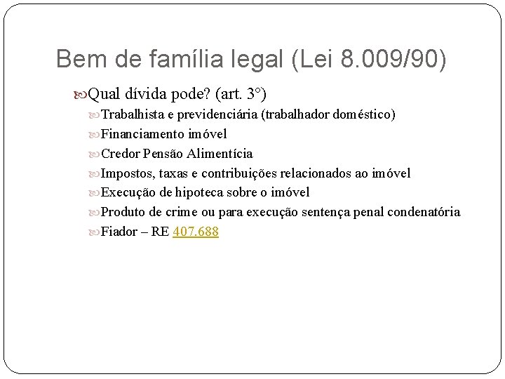 Bem de família legal (Lei 8. 009/90) Qual dívida pode? (art. 3º) Trabalhista e