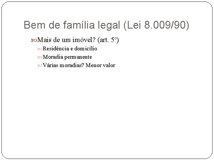 Bem de família legal (Lei 8. 009/90) Mais de um imóvel? (art. 5º) Residência