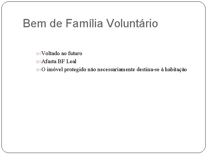 Bem de Família Voluntário Voltado ao futuro Afasta BF Leal O imóvel protegido não