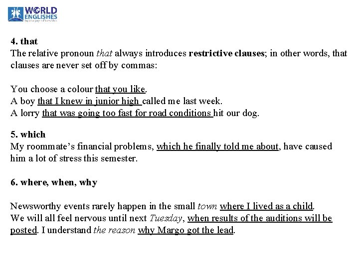 4. that The relative pronoun that always introduces restrictive clauses; in other words, that 4. that The relative pronoun that always introduces restrictive clauses; in other words, that