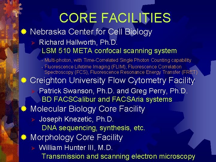 CORE FACILITIES ® Nebraska Center for Cell Biology Ø Richard Hallworth, Ph. D. LSM