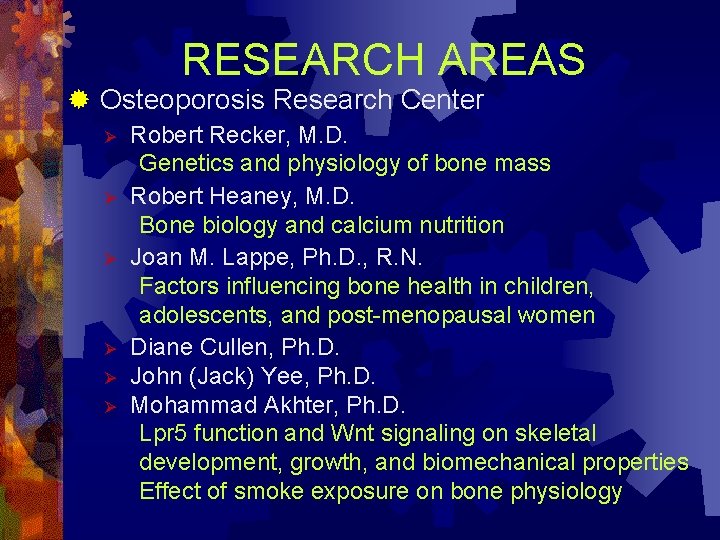 RESEARCH AREAS ® Osteoporosis Research Center Ø Ø Ø Robert Recker, M. D. Genetics