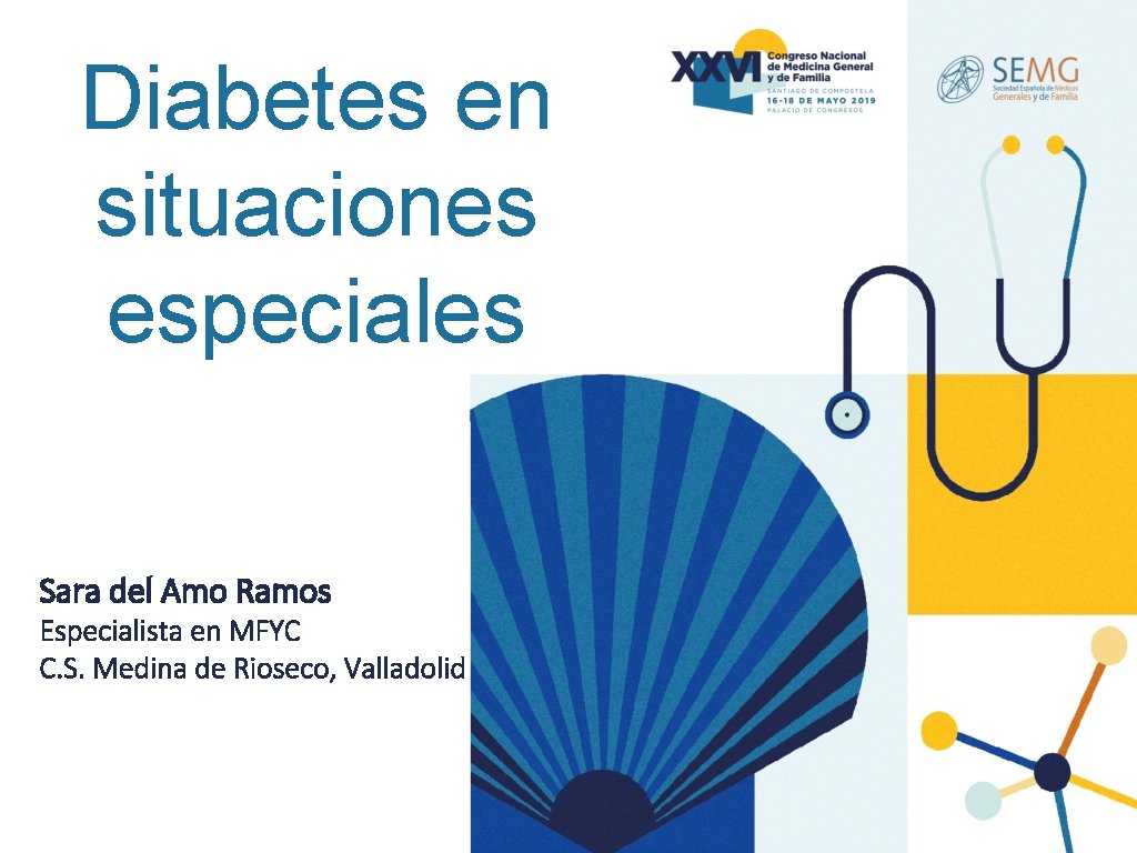 Diabetes en situaciones especiales Sara del Amo Ramos Especialista en MFYC C. S. Medina