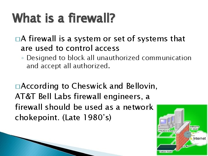 What is a firewall? �A firewall is a system or set of systems that