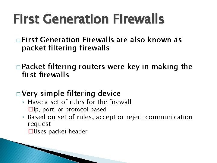 First Generation Firewalls � First Generation Firewalls are also known as packet filtering firewalls